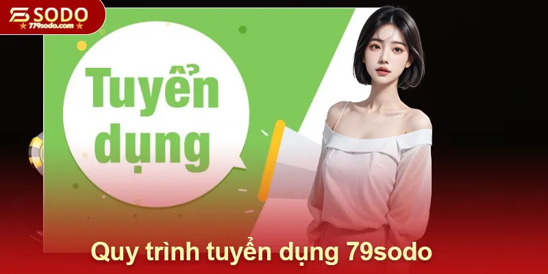 Quy trình tuyển dụng 79sodo