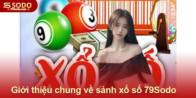 Giới thiệu chung về sảnh xổ số 79Sodo